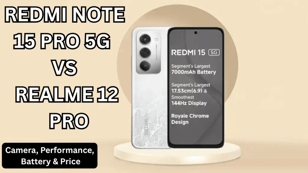 Redmi Note 15 Pro 5G Smartphone vs Realme 12 Pro: Camera, Performance, Battery & Price (India)