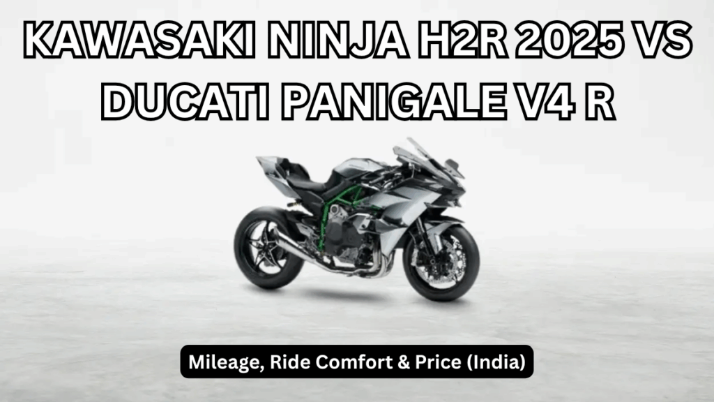 Kawasaki Ninja H2R 2025 vs Ducati Panigale V4 R: Mileage, Ride Comfort & Price (India)