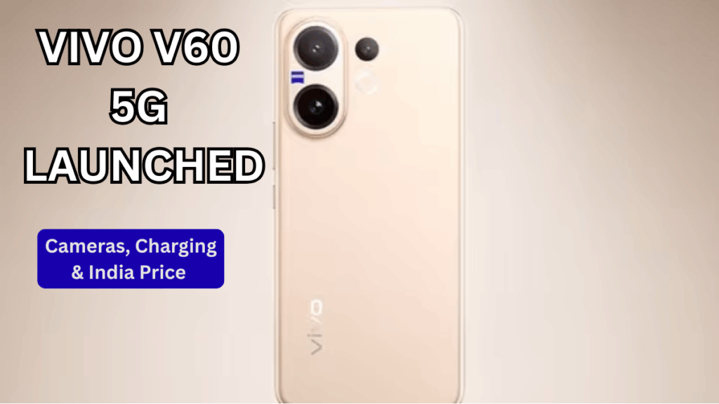 Vivo V60 5G Launched: Cameras, Charging & India Price