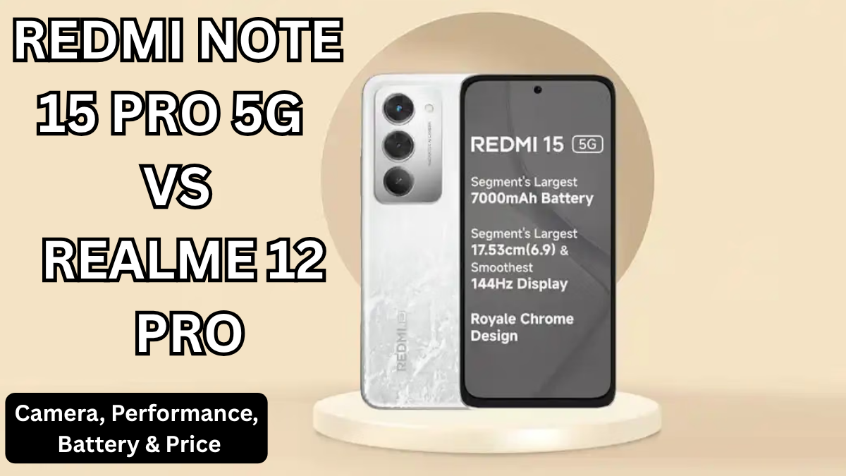 Redmi Note 15 Pro 5G Smartphone vs Realme 12 Pro: Camera, Performance, Battery & Price (India)