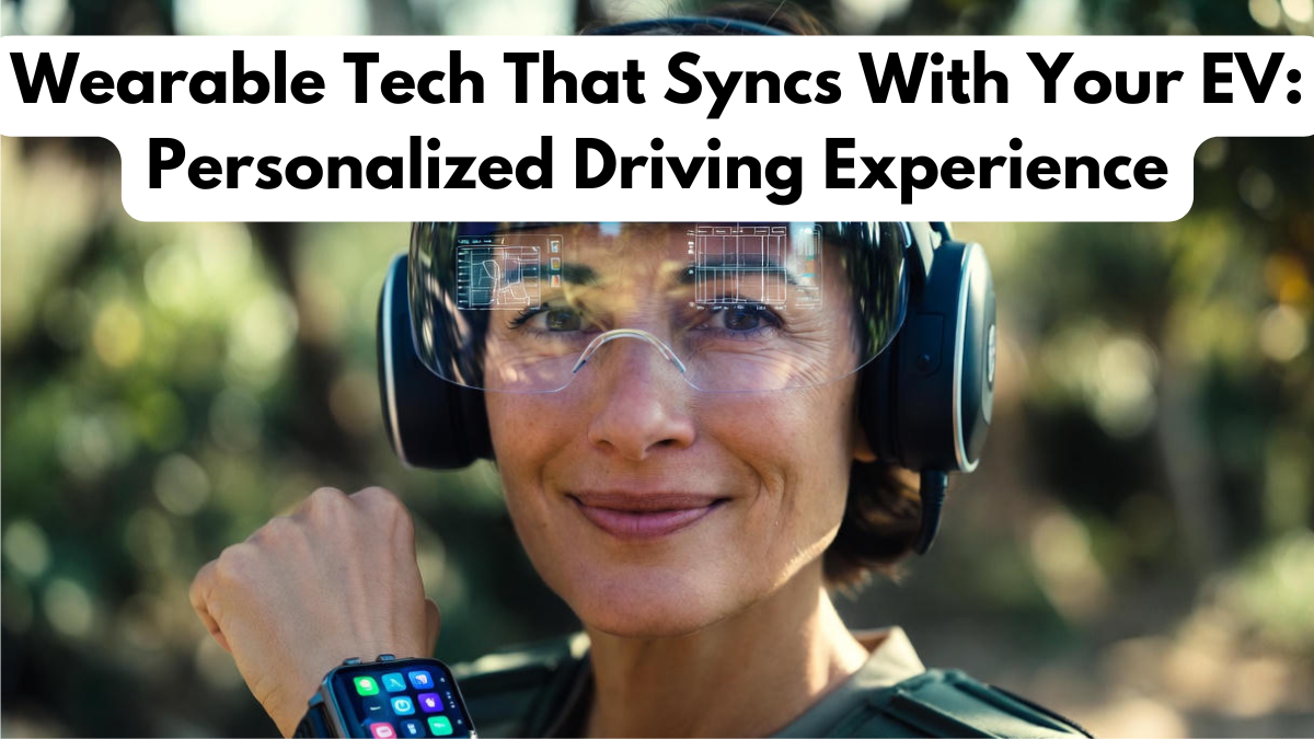 Wearable Tech That Syncs With Your EV: Personalized Driving Experience