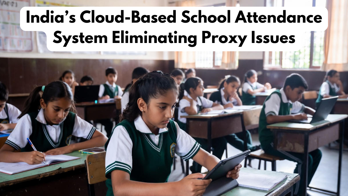 India’s Cloud-Based School Attendance System Eliminating Proxy Issues