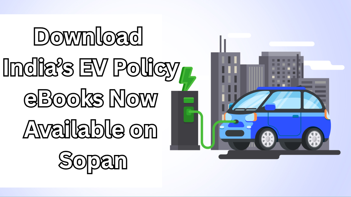 Download India’s EV Policy eBooks Now Available on Sopan – 2025