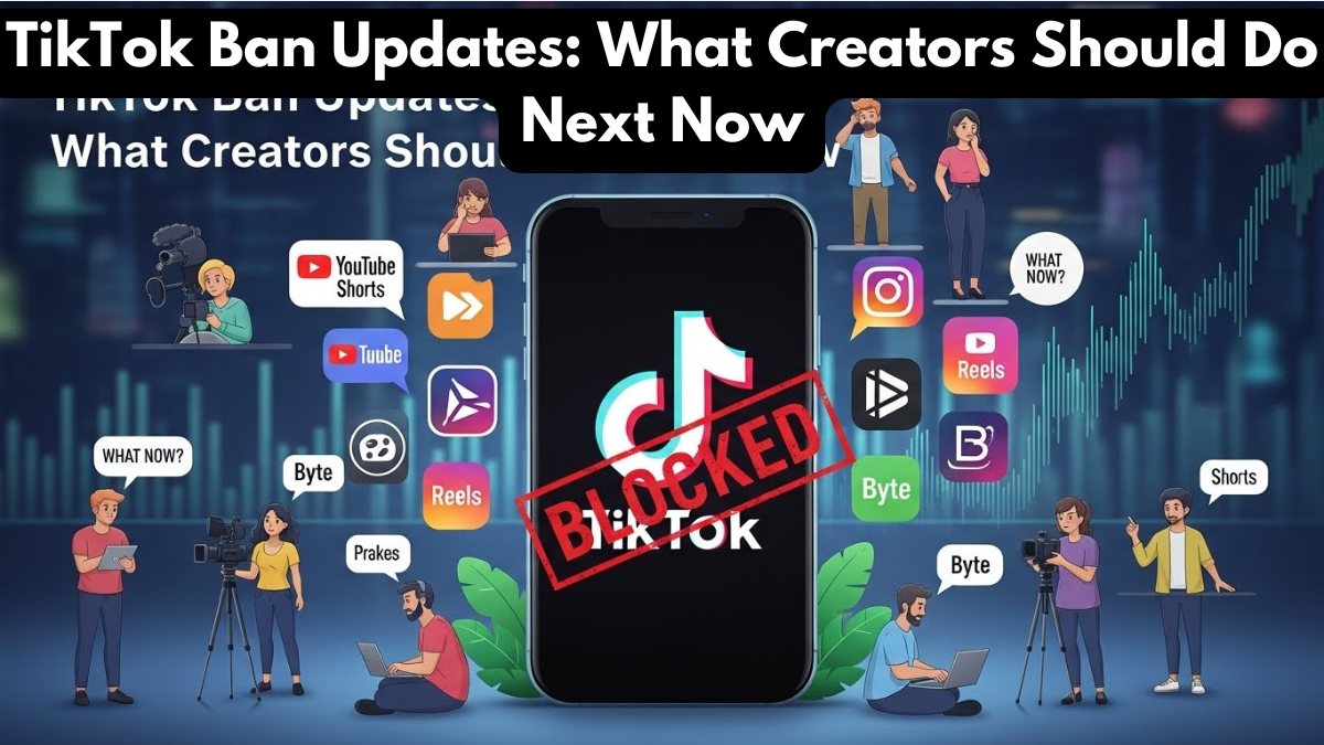 TikTok Ban Updates: What Creators Should Do Next Now