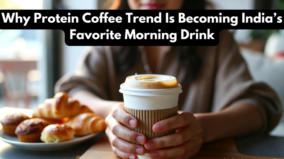 Why Protein Coffee Trend Is Becoming India’s Favorite Morning Drink