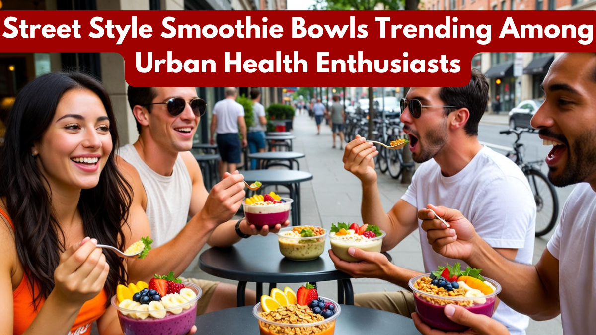 Street Style Smoothie Bowls Trending Among Urban Health Enthusiasts