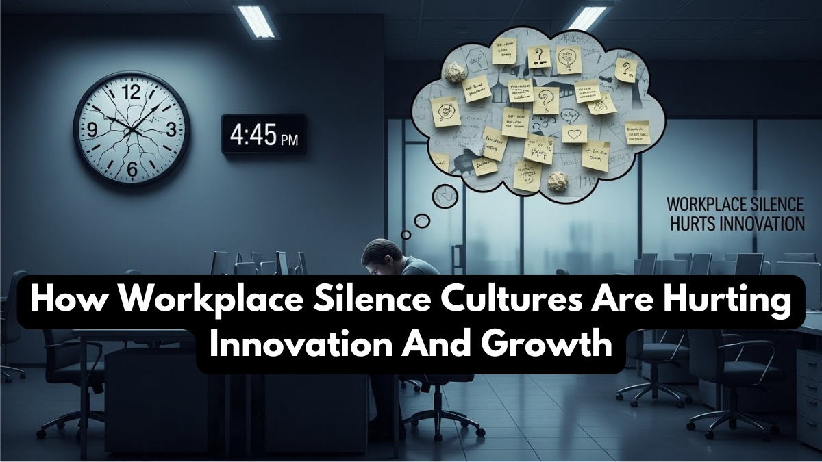 How Workplace Silence Cultures Are Hurting Innovation And Growth