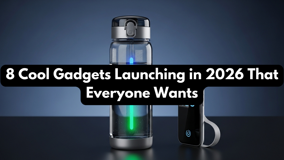 8 Cool Gadgets Launching in 2026 That Everyone Wants