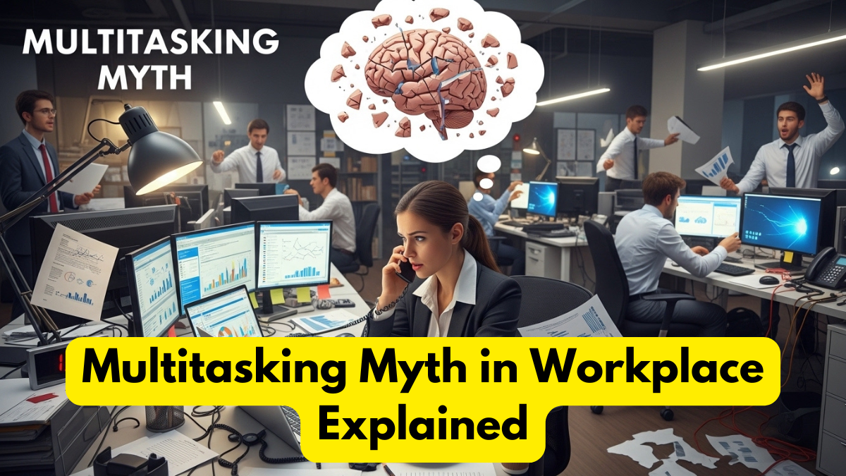 Multitasking Myth in Workplace Explained